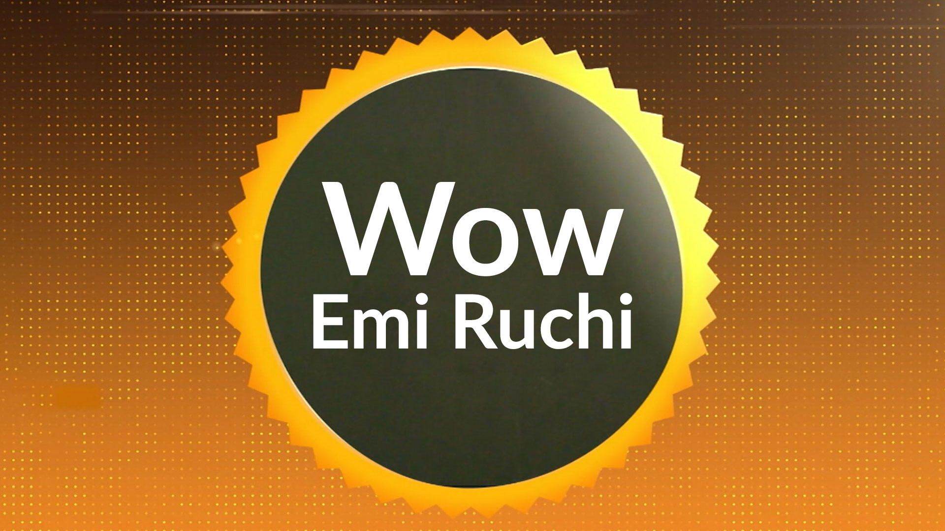 Wow Emi Ruchi