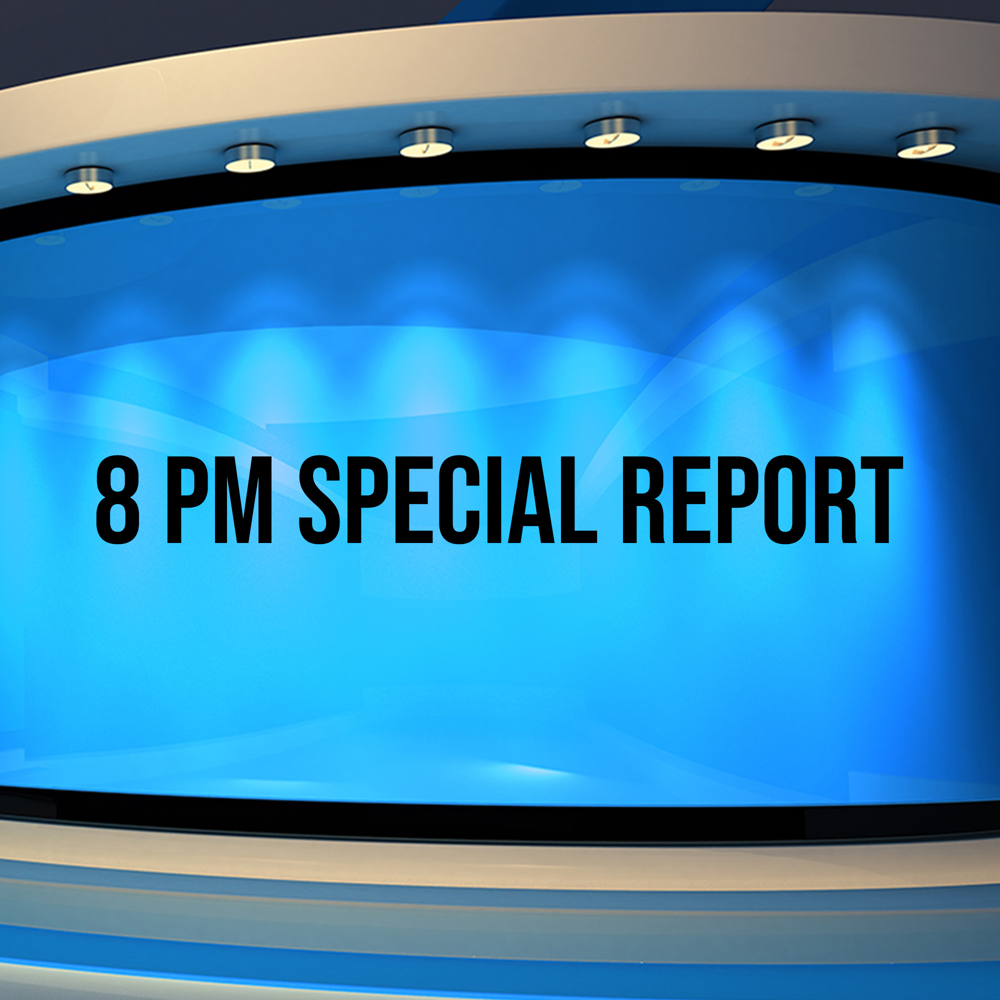 8 PM Special report
