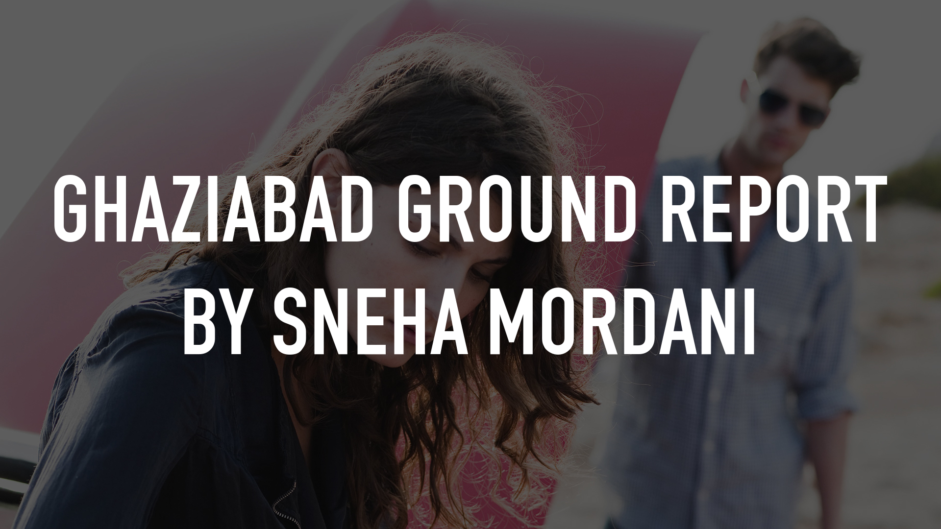 Ghaziabad Ground Report By Sneha Mordani Online