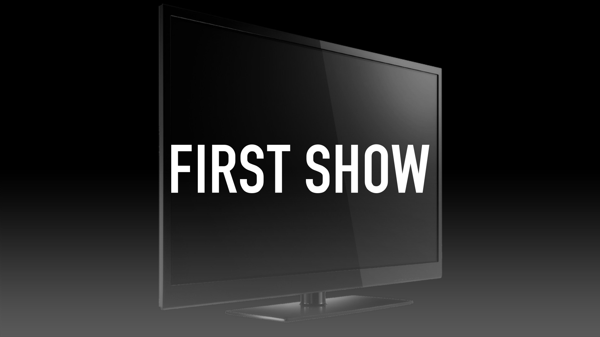 First Show