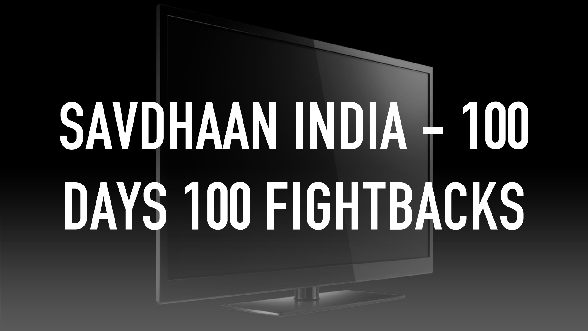 Savdhaan India - 100 Days 100 Fightbacks Online